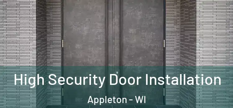 High Security Door Installation Appleton - WI